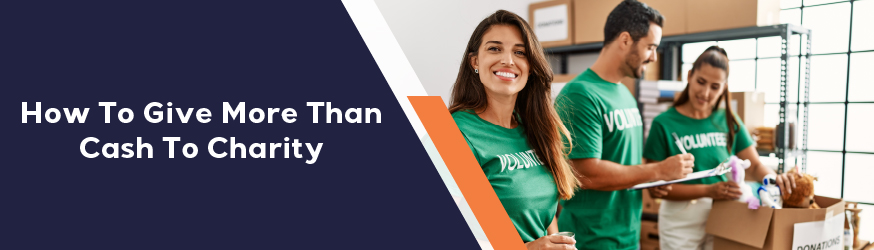 How to Give More Than Cash to Charity