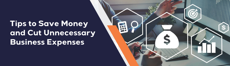 Tips to Save Money and Cut Unnecessary Business Expenses