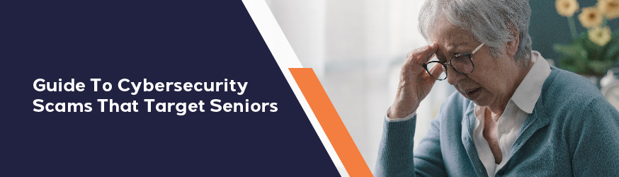 Guide to Cybersecurity Scams That Target Seniors